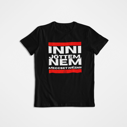 Unisex póló - Inni jöttem